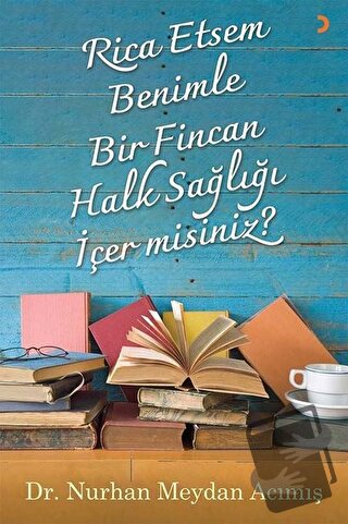 Rica Etsem Benimle Bir Fincan Halk Sağlığı İçer misiniz? - Nurhan Meyd