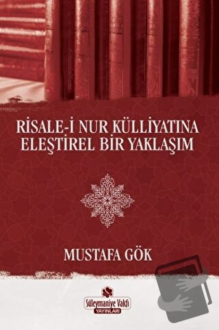 Risale-i Nur Külliyatına Eleştirel Bir Yaklaşım - Mustafa Gök - Süleym