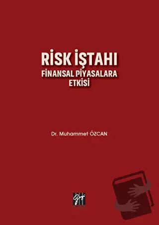 Risk İştahı Finansal Piyasalara Etkisi - Muhammet Özcan - Gazi Kitabev