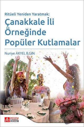 Ritüeli Yeniden Yaratmak: Çanakkale İli Örneğinde Popüler Kutlamalar -