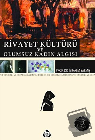 Rivayet Kültürü ve Olumsuz Kadın Algısı - İbrahim Sarmış - Düşün Yayın