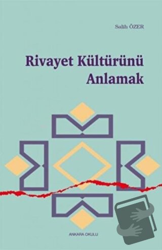 Rivayet Kültürünü Anlamak - Salih Özer - Ankara Okulu Yayınları - Fiya