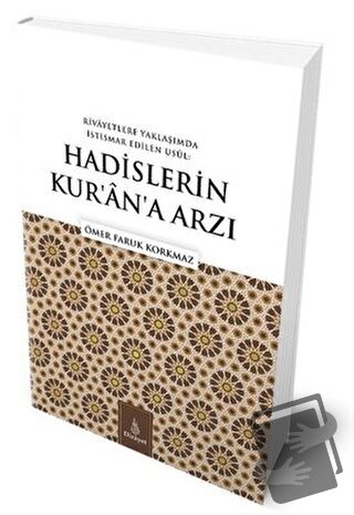 Rivayetlere Yaklaşımda İstismar Edilen Usul: Hadislerin Kur’an’a Arzı 