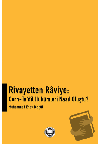 Rivayetten Raviye - Cerh-Ta‘dîl Hükümleri Nasıl Oluştu? - Muhammed Ene