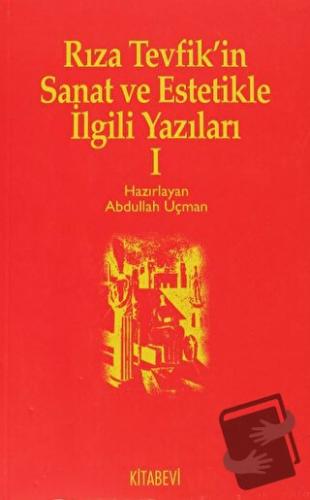 Rıza Tevfik’in Sanat ve Estetikle İlgili Yazıları 1 - Abdullah Uçman -