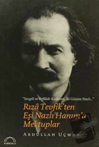 Rıza Tevfik’ten Eşi Nazlı Hanım’a Mektuplar - Abdullah Uçman - Kubbeal