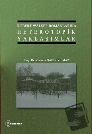 Robert Walser Romanlarına Heterotopik Yaklaşımlar - Zennube Şahin Yılm