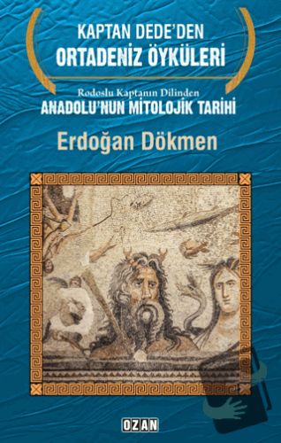 Rodoslu Kaptanın Dilinden Anadolu'nun Mitolojik Tarihi - Erdoğan Dökme