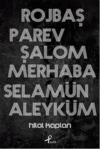 Rojbaş, Parev, Şalom, Merhaba, Selamün Aleyküm - Hilal Kaplan - Profil