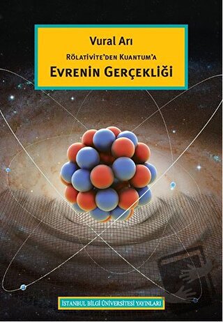 Rölativite’den Kuantum’a Evrenin Gerçekliği - Vural Arı - İstanbul Bil