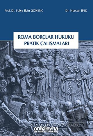 Roma Borçlar Hukuku Pratik Çalışmaları - Nurcan İpek - On İki Levha Ya