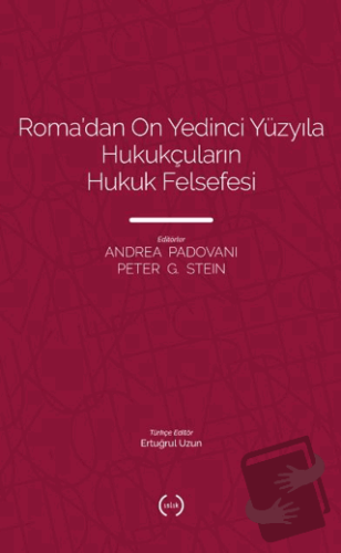 Roma’dan On Yedinci Yüzyıla Hukukçuların Hukuk Felsefesi - Peter G. St