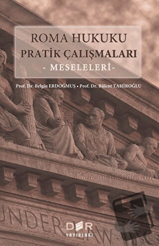 Roma Hukuku Pratik Çalışmaları : Meseleleri - Belgin Erdoğmuş - Der Ya