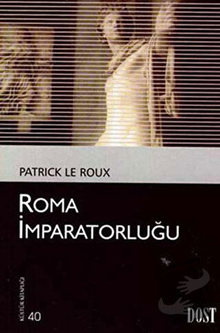 Roma İmparatorluğu - Patrick Le Roux - Dost Kitabevi Yayınları - Fiyat