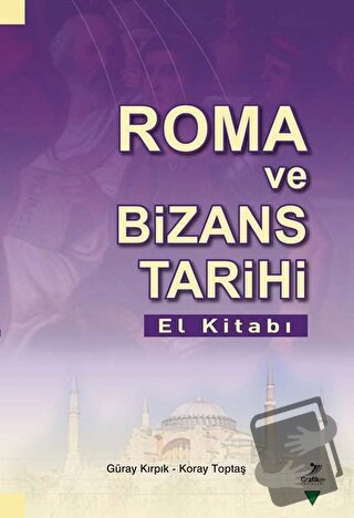 Roma Ve Bizans Tarihi El Kitabı - Güray Kırpık - Grafiker Yayınları - 