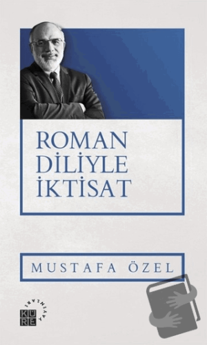 Roman Diliyle İktisat - Mustafa Özel - Küre Yayınları - Fiyatı - Yorum