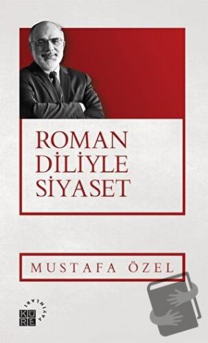 Roman Diliyle Siyaset - Mustafa Özel - Küre Yayınları - Fiyatı - Yorum