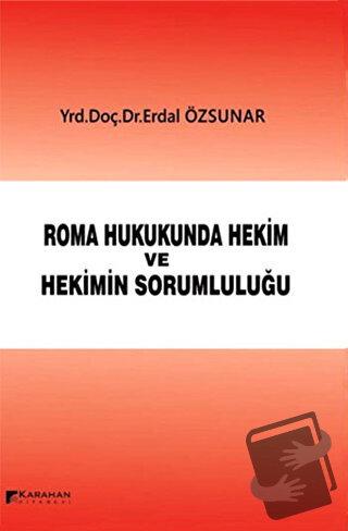 Roman Hukukunda Hekim ve Hekimin Sorumluluğu (Ciltli) - Erdal Özsunar 