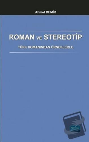 Roman ve Stereotip - Türk Romanından Örneklerle - Ahmet Demir - Nobel 