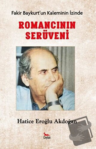 Romancının Serüveni - Fakir Baykurt’un Kaleminin İzinde - Hatice Eroğl