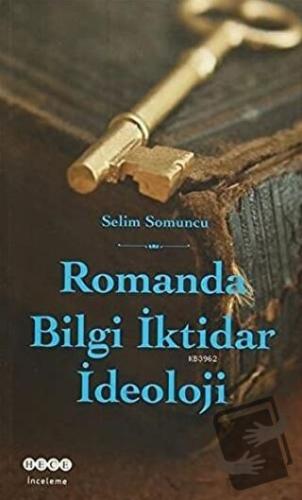 Romanda Bilgi İktidar İdeoloji - Selim Somuncu - Hece Yayınları - Fiya