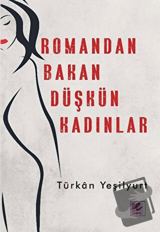 Romandan Bakan Düşkün Kadınlar - Türkan Yeşilyurt - Efil Yayınevi - Fi