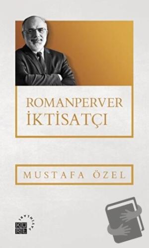 Romanperver İktisatçı - Mustafa Özel - Küre Yayınları - Fiyatı - Yorum