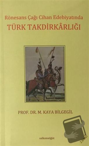 Rönesans Çağı Cihan Edebiyatında Türk Takdirkarlığı - M. Kaya Bilgegil