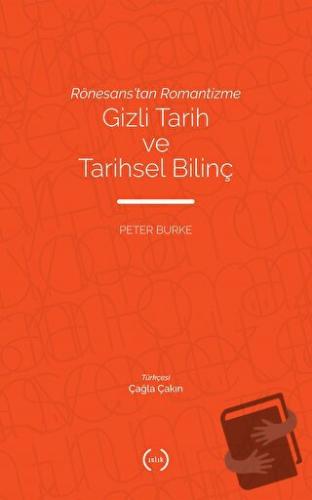 Rönesans’tan Romantizme Gizli Tarih ve Tarihsel Bilinç - Peter Burke -