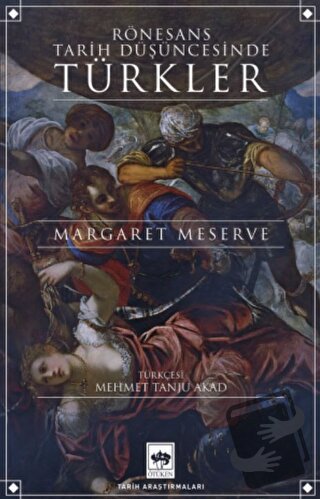 Rönesans Tarih Düşüncesinde Türkler - Margaret Meserve - Ötüken Neşriy