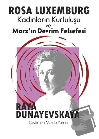 Rosa Luxemburg - Kadınların Kurtuluşu ve Marx’ın Devrim Felsefesi - Ra