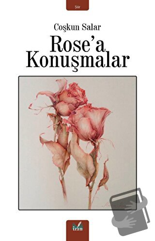 Rose'a Konuşmalar - Coşkun Salar - İzan Yayıncılık - Fiyatı - Yorumlar