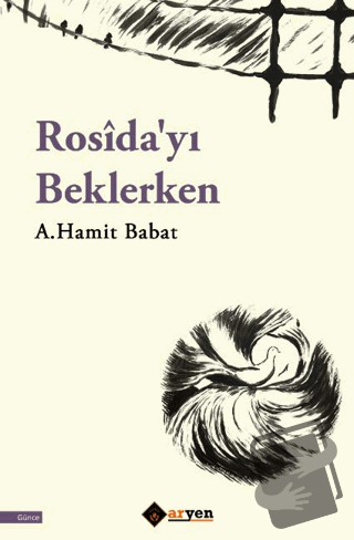 Rosîda'yı Beklerken - A.Hamit Babat - Aryen Yayınları - Fiyatı - Yorum