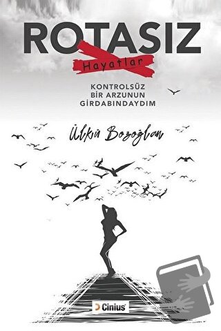 Rotasız Hayatlar - Ülkü Bozoğlan - Cinius Yayınları - Fiyatı - Yorumla