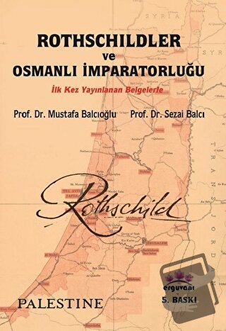 Rothschildler ve Osmanlı İmparatorluğu - Mustafa Balcıoğlu - Erguvani 