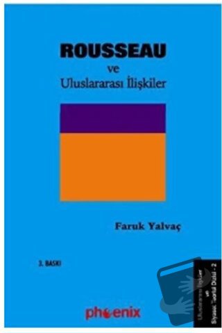 Rousseau ve Uluslararası İlişkiler - Faruk Yalvaç - Phoenix Yayınevi -