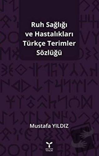 Ruh Sağlığı ve Hastalıkları Türkçe Terimler Sözlüğü - Mustafa Yıldız -