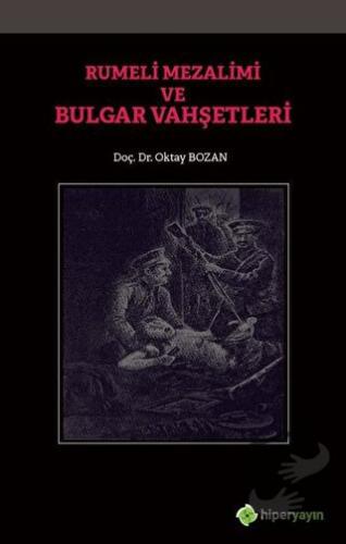 Rumeli Mezalimi ve Bulgar Vahşetleri - Oktay Bozan - Hiperlink Yayınla