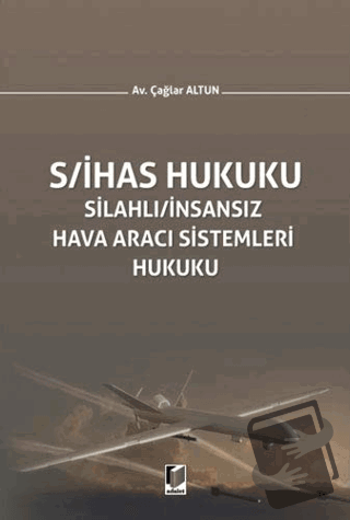 S/İHAS Hukuku - Silahlı / İnsansız Hava Aracı Sistemleri Hukuku (Ciltl