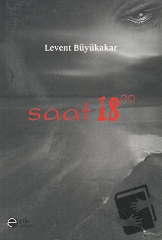 Saat 18.00 - Levent Büyükakar - Etik Yayınları - Fiyatı - Yorumları - 