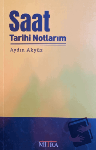 Saat Tarihi Notlarım - Aydın Akyüz - Mitra Yayınları - Fiyatı - Yoruml