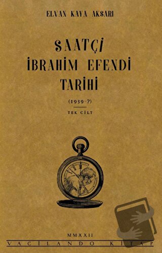 Saatçi İbrahim Efendi Tarihi - Elvan Kaya Aksarı - Vacilando Kitap - F