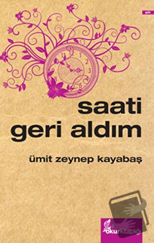 Saati Geri Aldım - Ümit Zeynep Kayabaş - Okur Kitaplığı - Fiyatı - Yor