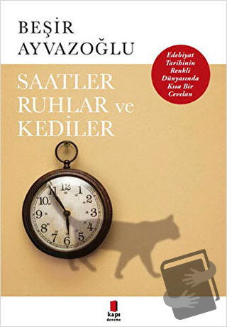 Saatler, Ruhlar ve Kediler - Beşir Ayvazoğlu - Kapı Yayınları - Fiyatı