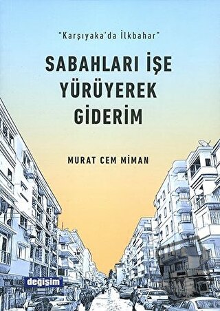 Sabahları İşe Yürüyerek Giderim - Murat Cem Miman - Değişim Yayınları 