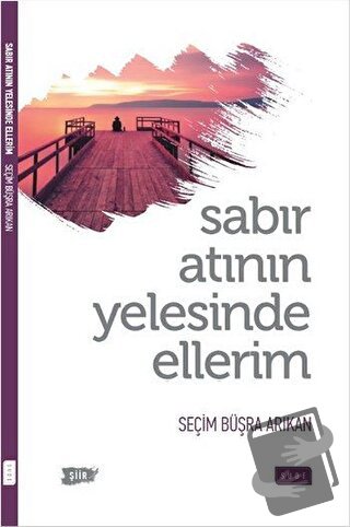 Sabır Atının Yelesinde Ellerim - Seçim Büşra Arıkan - Sude Kitap - Fiy