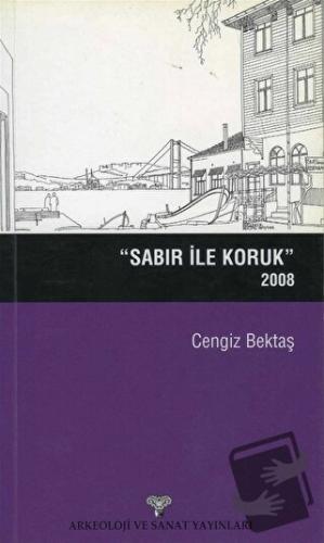 Sabır ile Koruk 2008 - Cengiz Bektaş - Arkeoloji ve Sanat Yayınları - 