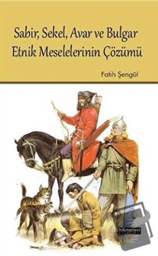 Sabir, Sekel, Avar ve Bulgar Etnik Meselelerinin Çözümü - Fatih Şengül