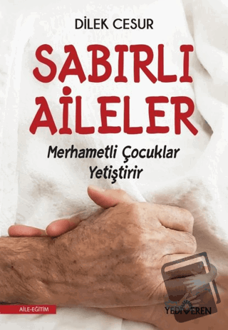 Sabırlı Aileler Merhametli Çocuklar Yetiştirir - Dilek Cesur - Yediver