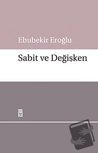 Sabit ve Değişken - Ebubekir Eroğlu - Timaş Yayınları - Fiyatı - Yorum